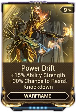 Warframe power drift - Players helping Players. Drift Mod Farming Tips. I am posting this because I am beyond sick and tired of finding players wanting to do the hardest drift mod puzzles in a survival mission. it really gets on my nerves especially when they get in the way of my farming vengeful revenant. I got no problem with people wanting to do drift mod puzzles ...
